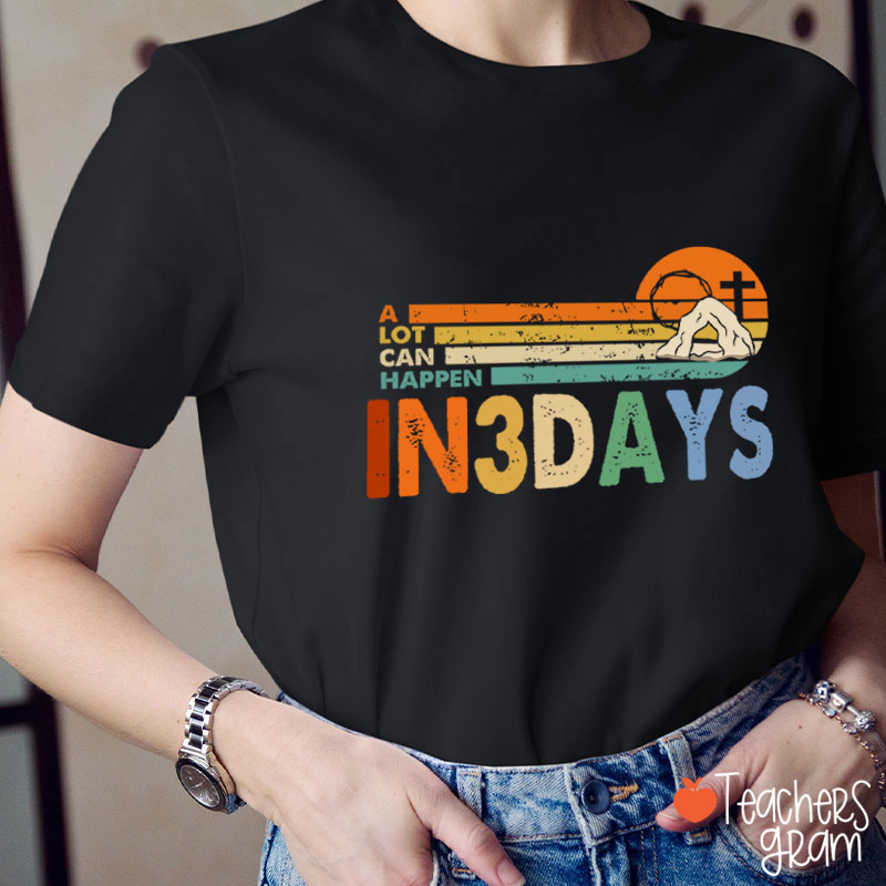 A Lot Can Happen In 3 Days Teacher T-Shirt