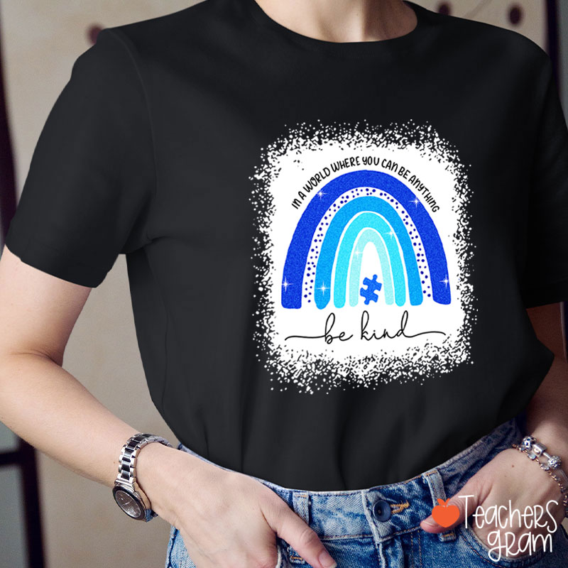 In A World Where You Can Be Anything Be Kind Teacher T-Shirt