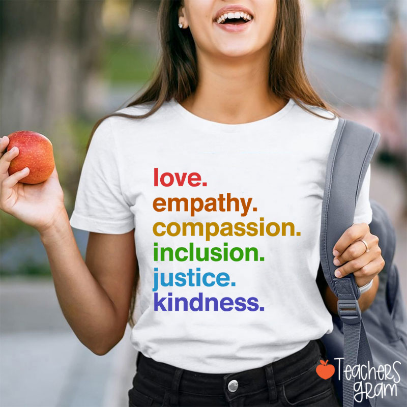 Love Empathy Compassion Inclusion Justice Kindness Teacher T-Shirt
