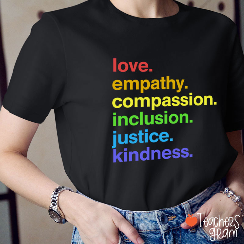 Love Empathy Compassion Inclusion Justice Kindness Teacher T-Shirt