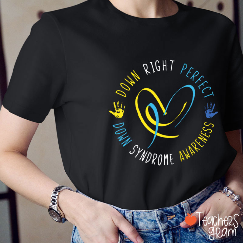 Down Right Perfect Down Syndrome Awareness Teacher T-Shirt