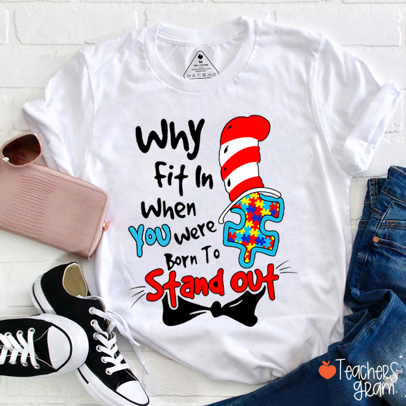 Why Fit In When You Were Born To Stand Out Dr.Seuss Teacher T-Shirt