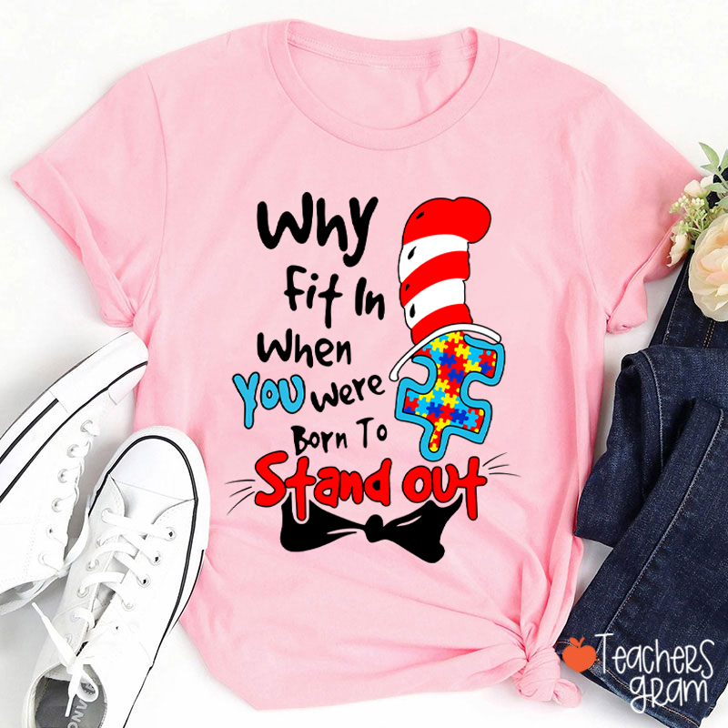 Why Fit In When You Were Born To Stand Out Dr.Seuss Teacher T-Shirt