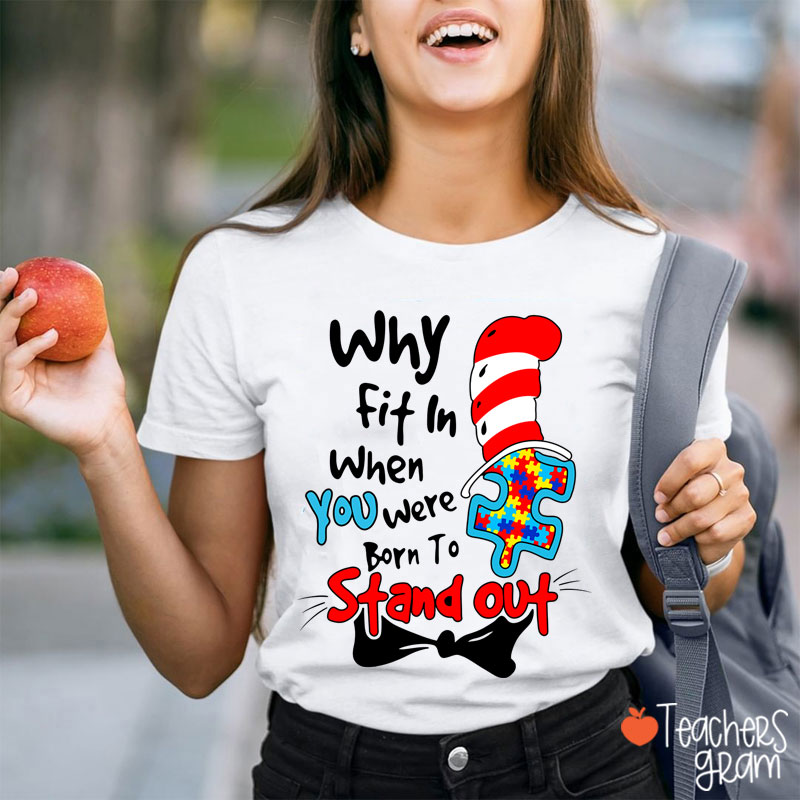 Why Fit In When You Were Born To Stand Out Dr.Seuss Teacher T-Shirt