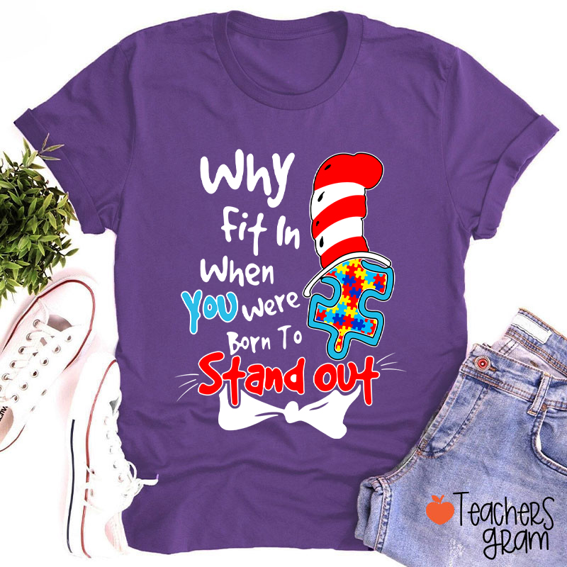 Why Fit In When You Were Born To Stand Out Dr.Seuss Teacher T-Shirt