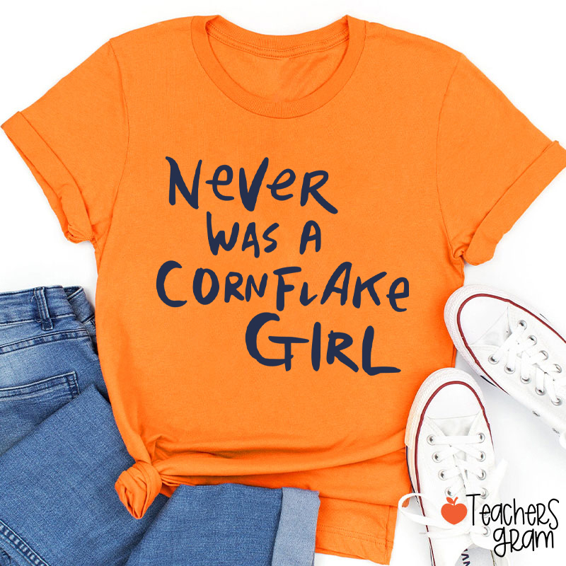 Never Was A Cornflake Girl Teacher T-Shirt