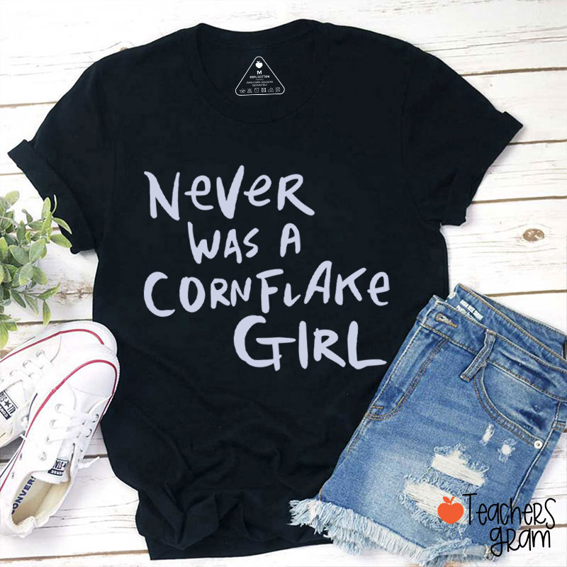 Never Was A Cornflake Girl Teacher T-Shirt