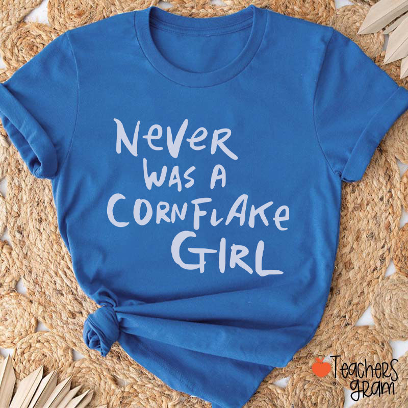 Never Was A Cornflake Girl Teacher T-Shirt