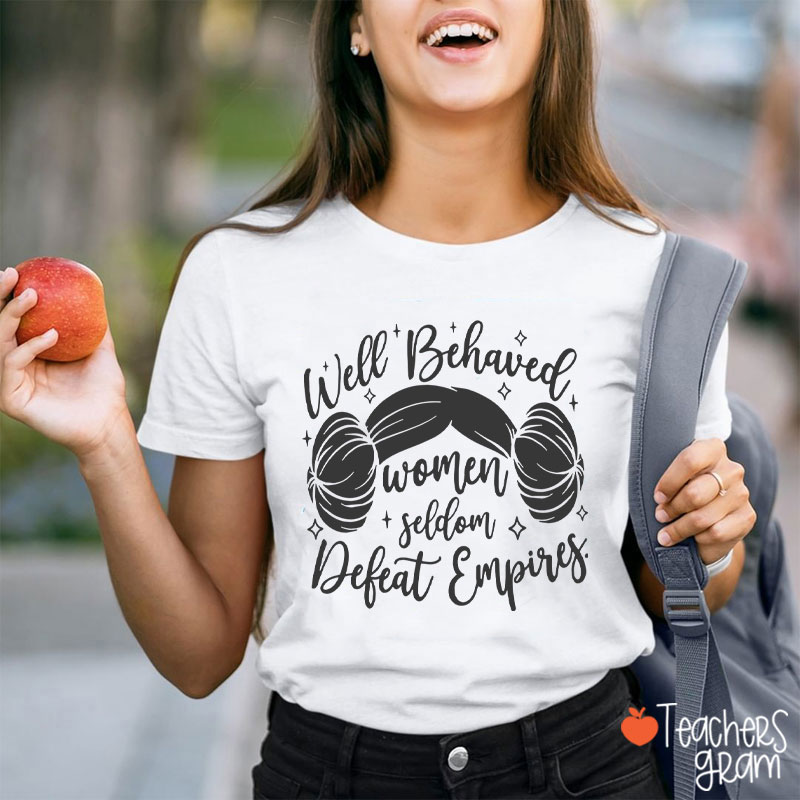 Well Behaved Women Girl Power Teacher T-Shirt