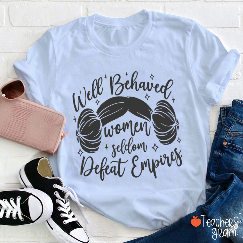 Well Behaved Women Girl Power Teacher T-Shirt