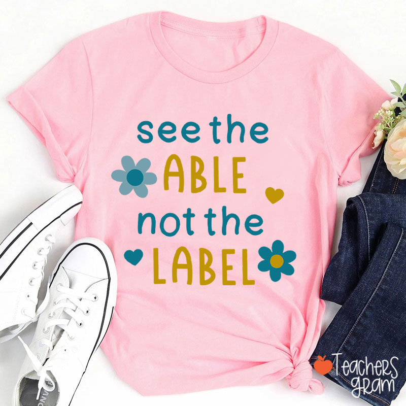 See The Able Not The Label Down Syndrome Teacher T-Shirt