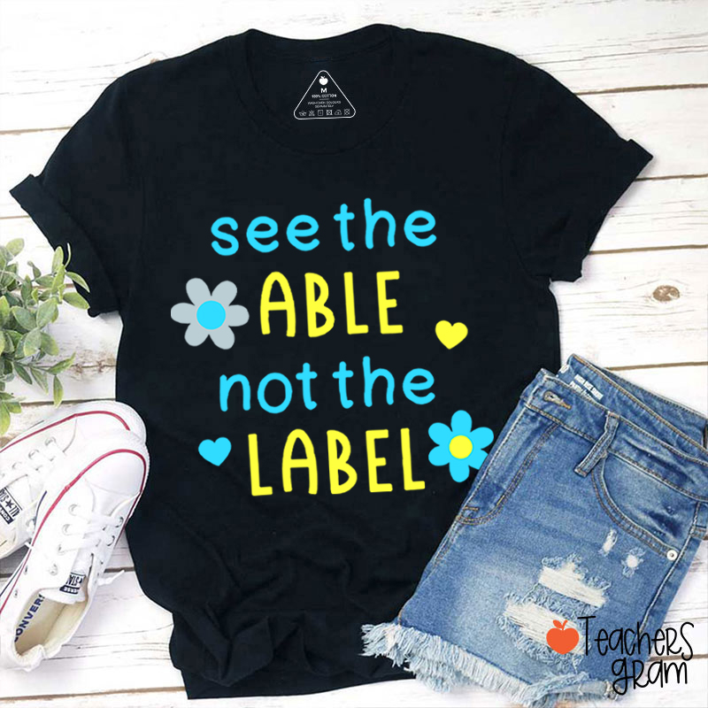 See The Able Not The Label Down Syndrome Teacher T-Shirt