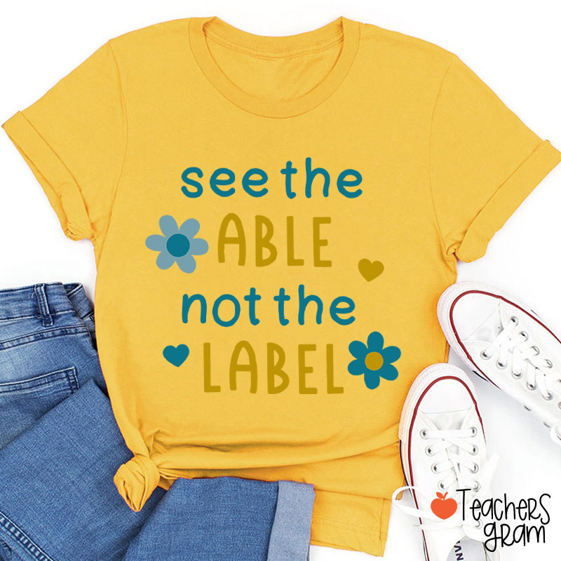 See The Able Not The Label Down Syndrome Teacher T-Shirt