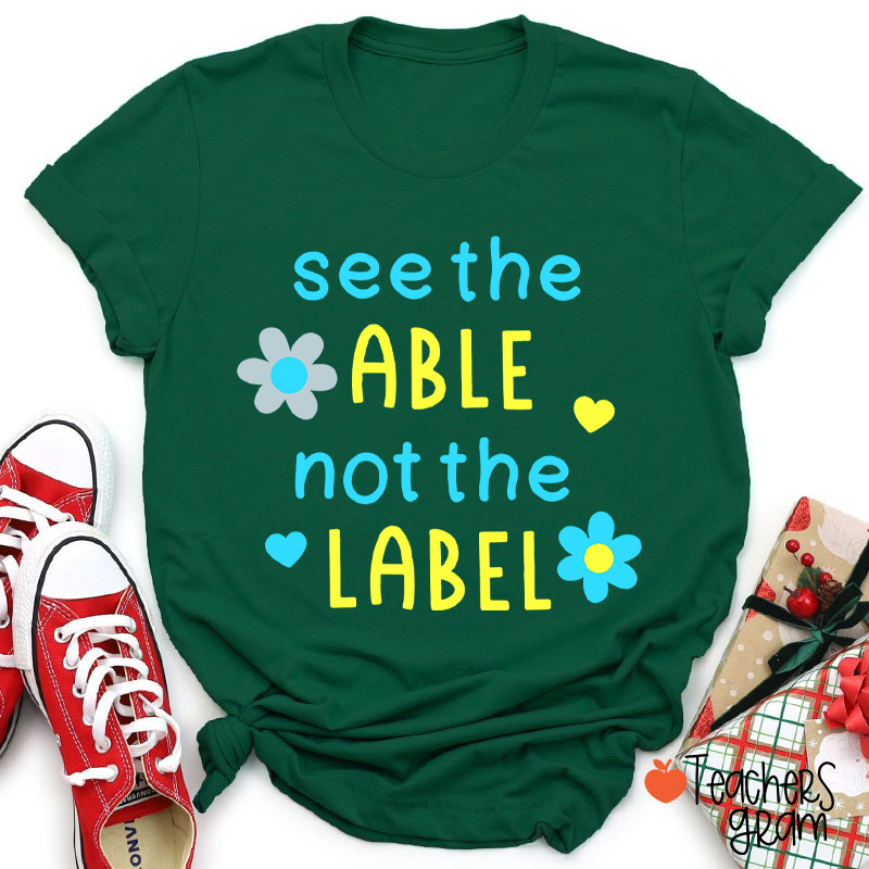 See The Able Not The Label Down Syndrome Teacher T-Shirt