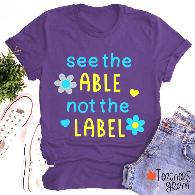 See The Able Not The Label Down Syndrome Teacher T-Shirt