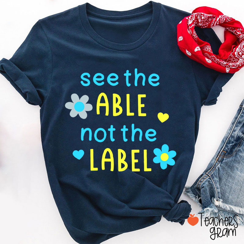 See The Able Not The Label Down Syndrome Teacher T-Shirt