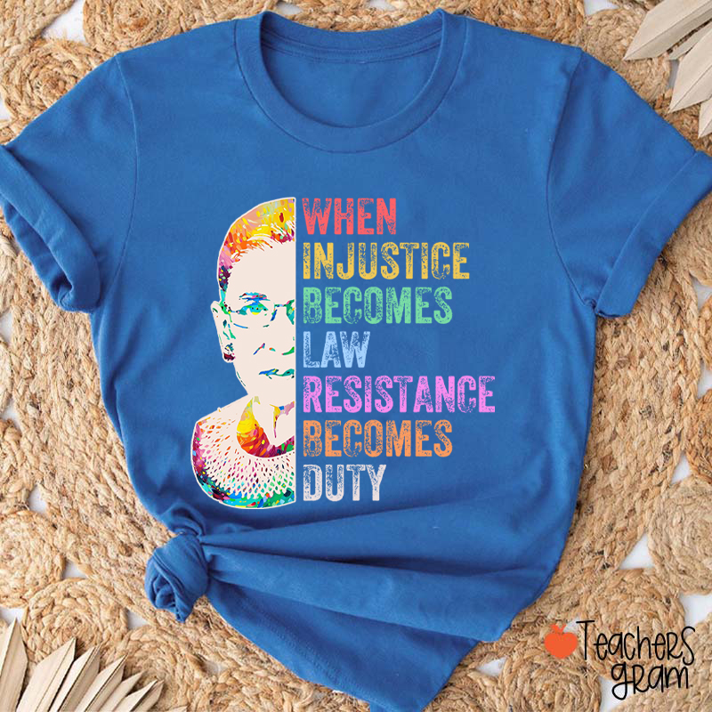 When Injustice Becomes Law Teacher T-Shirt