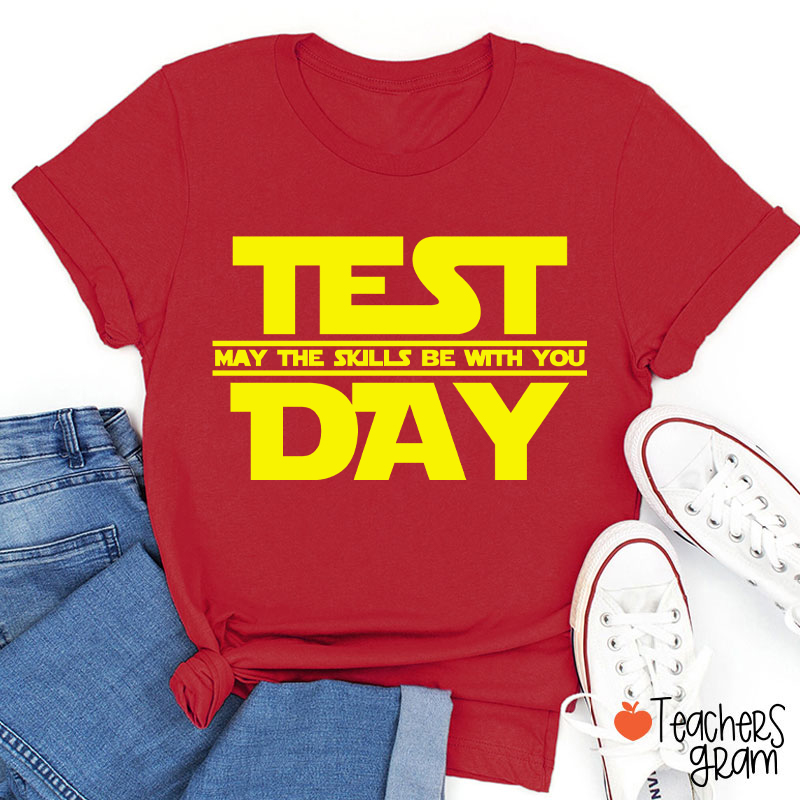 Test Day May The Skills Be With You Teacher T-Shirt
