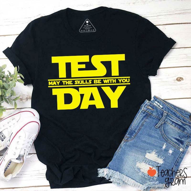Test Day May The Skills Be With You Teacher T-Shirt