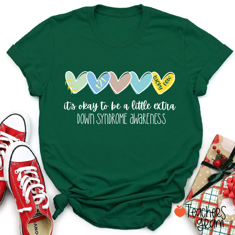 It's Ok To Be A Little Extra Down Syndrome Awareness Teacher T-Shirt