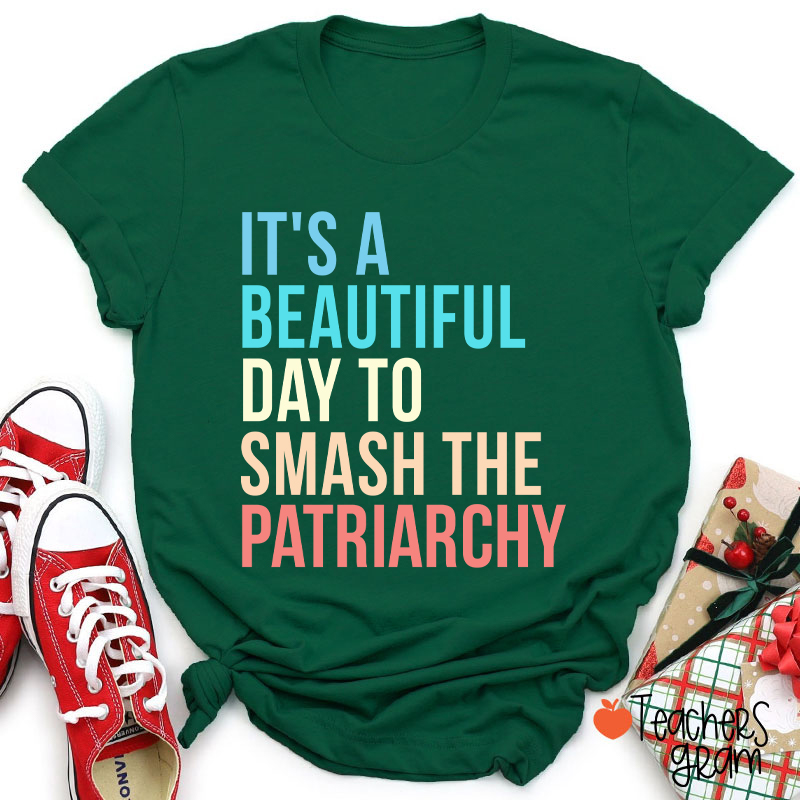 It's A Beautiful Day To Smash The Patriarchy Teacher T-Shirt