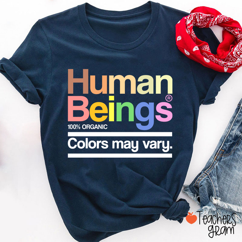 Human Beings Colors May Vary Teacher T-Shirt