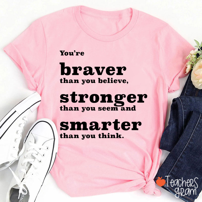 You're Braver Than You Believe Teacher T-Shirt