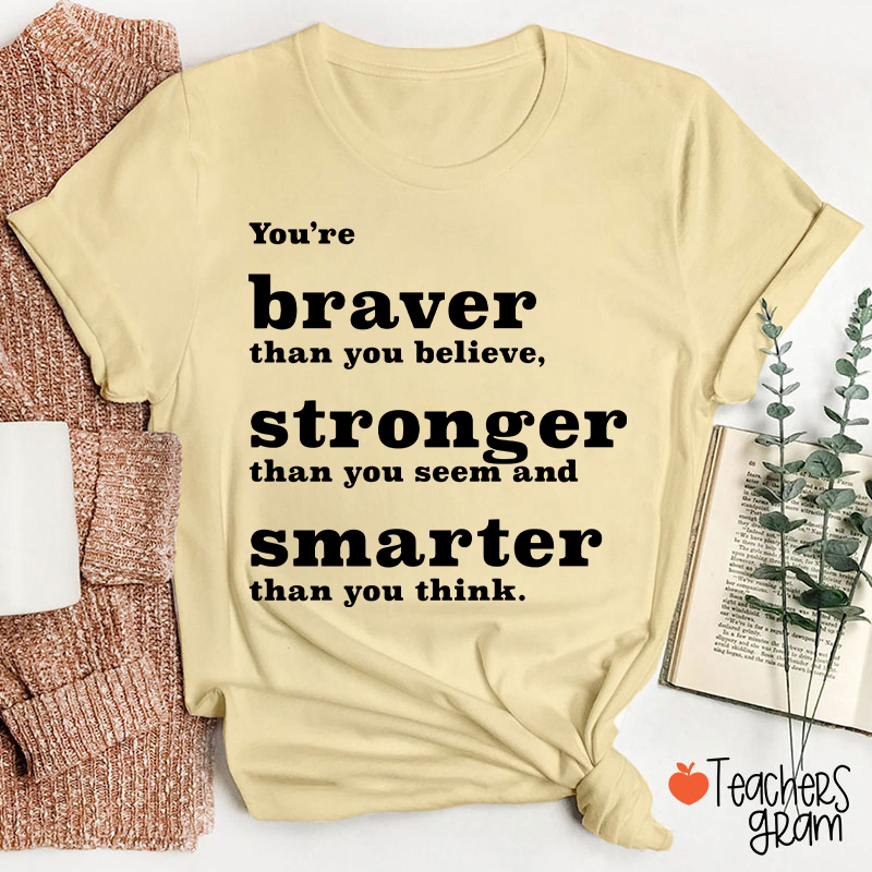 You're Braver Than You Believe Teacher T-Shirt