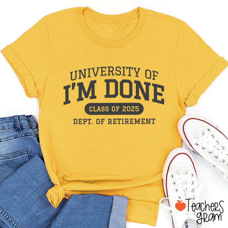 Personalized Year University Of I'm Done Retirement Teacher T-Shirt