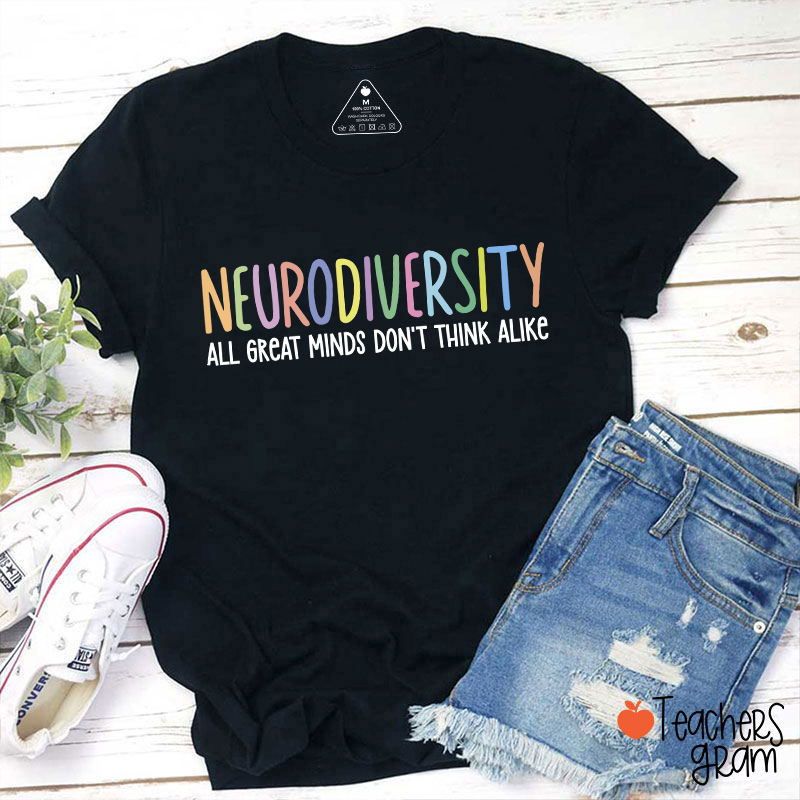 Neurodiversity All Great Minds Don't Think Alike Teacher T-Shirt