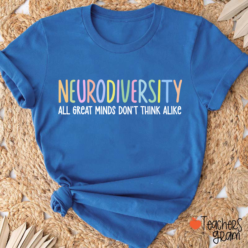 Neurodiversity All Great Minds Don't Think Alike Teacher T-Shirt