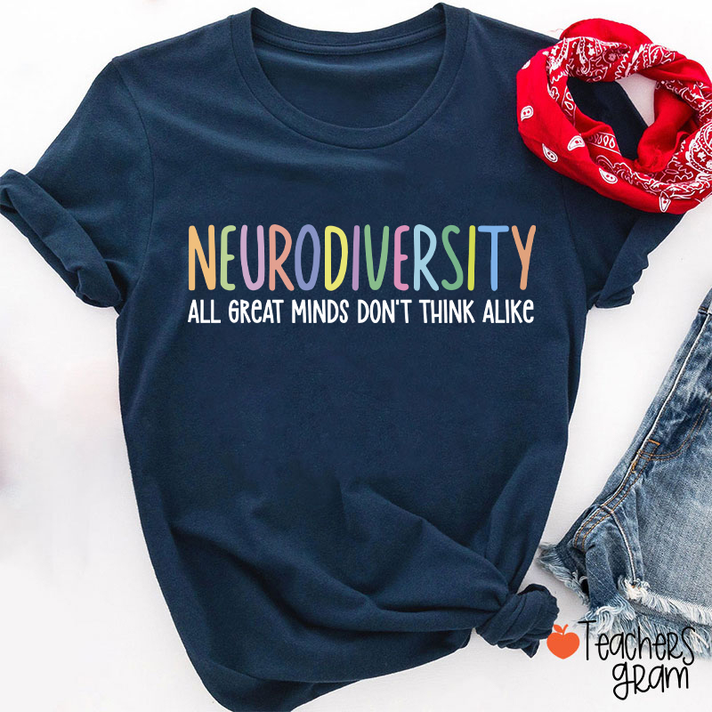 Neurodiversity All Great Minds Don't Think Alike Teacher T-Shirt