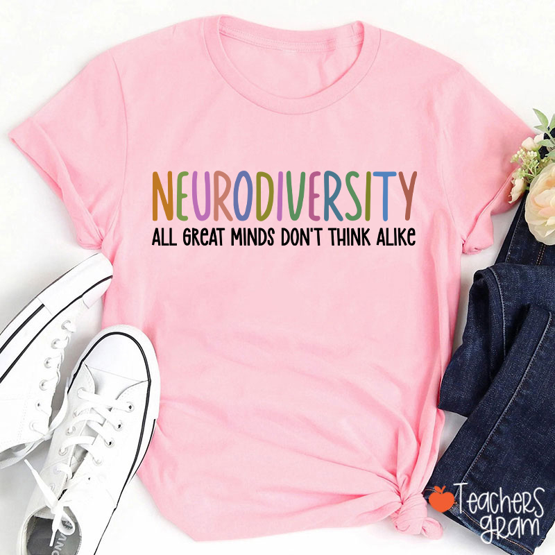 Neurodiversity All Great Minds Don't Think Alike Teacher T-Shirt