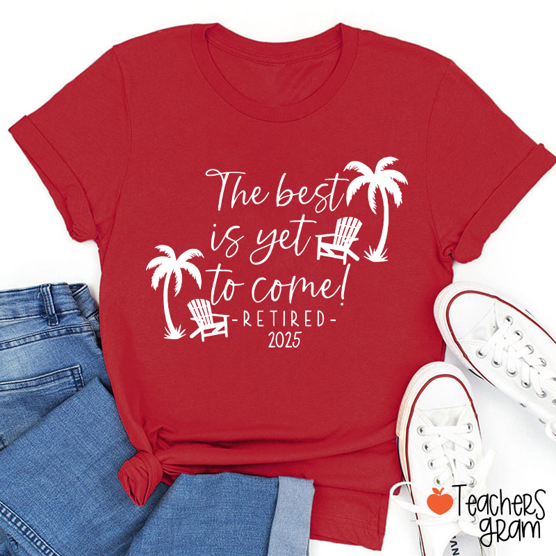Personalized The Best Is Yet To Come Retired Teacher T-Shirt