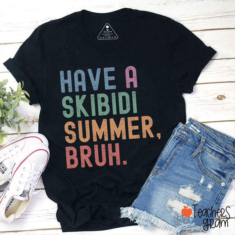 Have A Skibidi Summer Bruh Teacher T-Shirt
