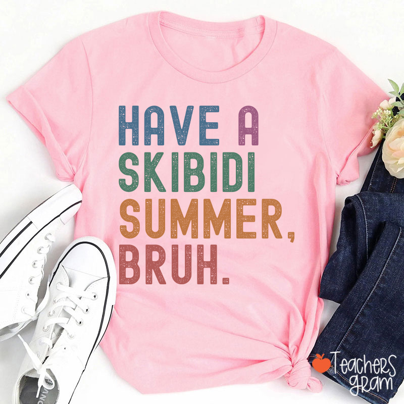 Have A Skibidi Summer Bruh Teacher T-Shirt