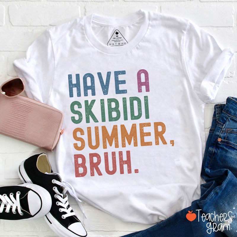 Have A Skibidi Summer Bruh Teacher T-Shirt