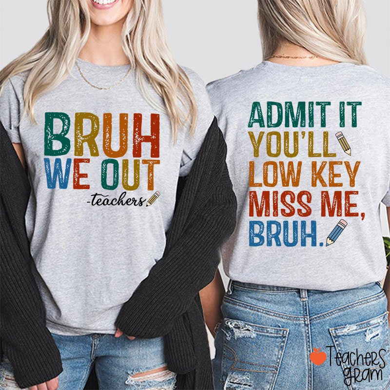 Bruh We Out You'll Low Key Miss Me Teacher Two Sided T-Shirt