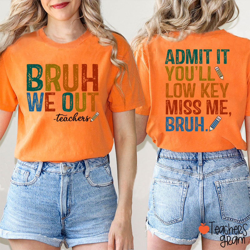 Bruh We Out You'll Low Key Miss Me Teacher Two Sided T-Shirt