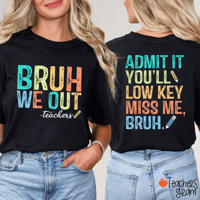 Bruh We Out You'll Low Key Miss Me Teacher Two Sided T-Shirt