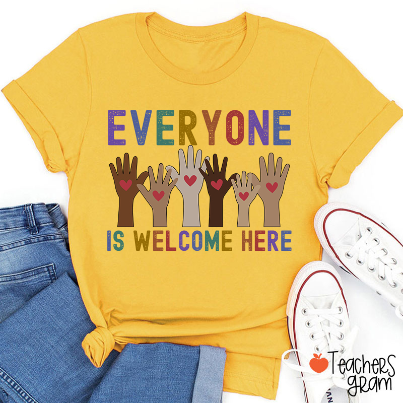 Everyone Is Welcome Here Teacher T-Shirt