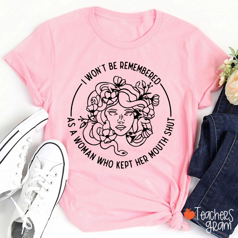 I Won't Be Remembered Teacher T-Shirt