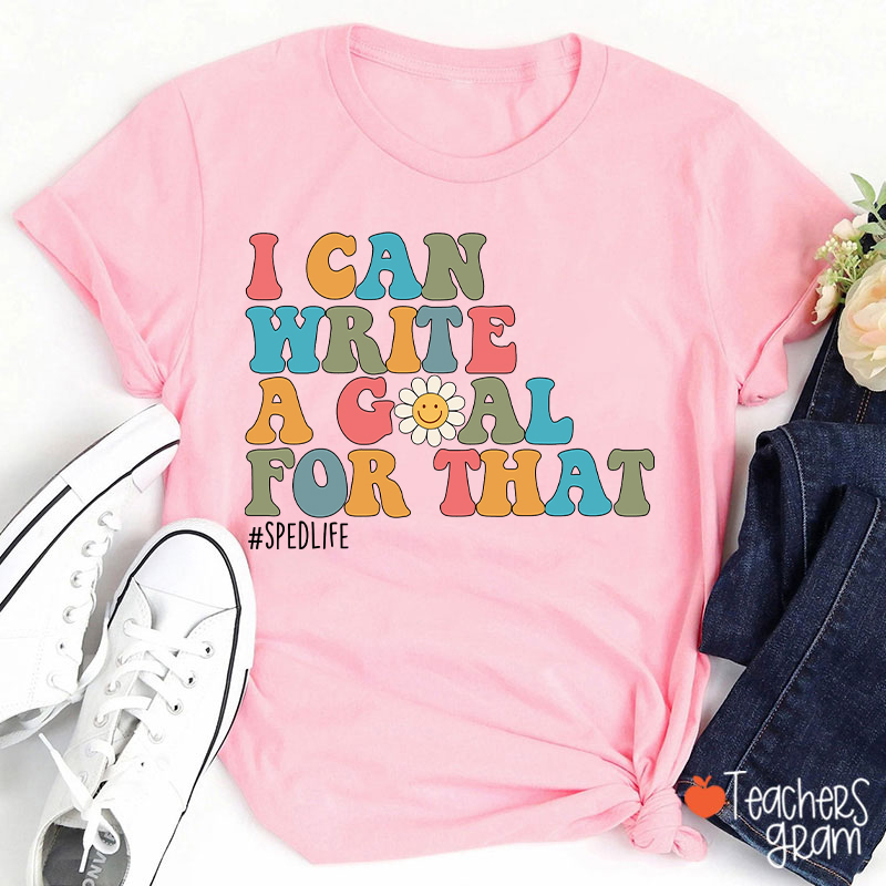 I Can Write A Goal For That Teacher T-Shirt