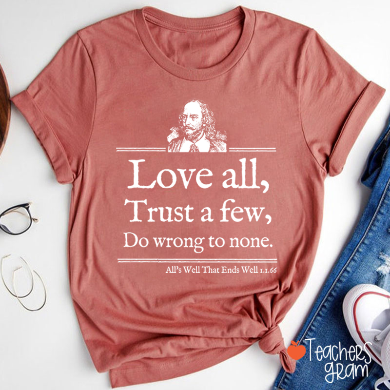Love All Trust A Few Do Wrong To None Teacher T-Shirt