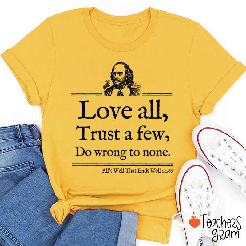 Love All Trust A Few Do Wrong To None Teacher T-Shirt