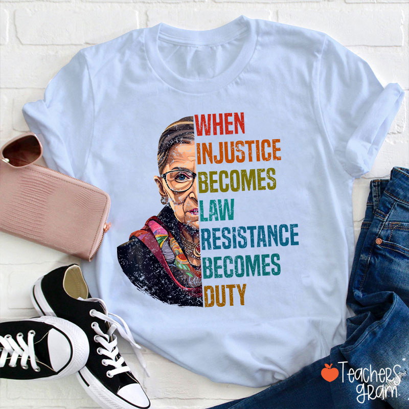 When Injustice Becomes Law Teacher T-Shirt