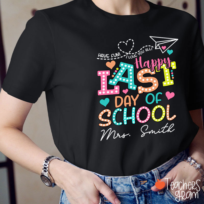 Personalized Name Happy Last Day Of School Teacher T-Shirt