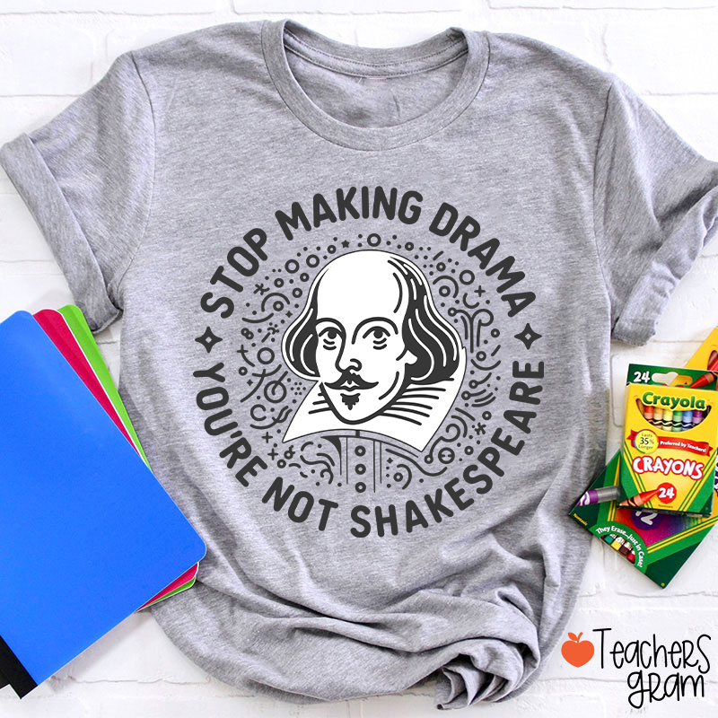 Stop Making Drama Teacher T-Shirt