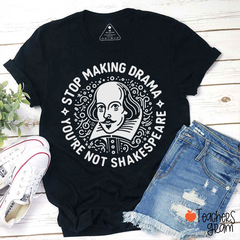 Stop Making Drama Teacher T-Shirt