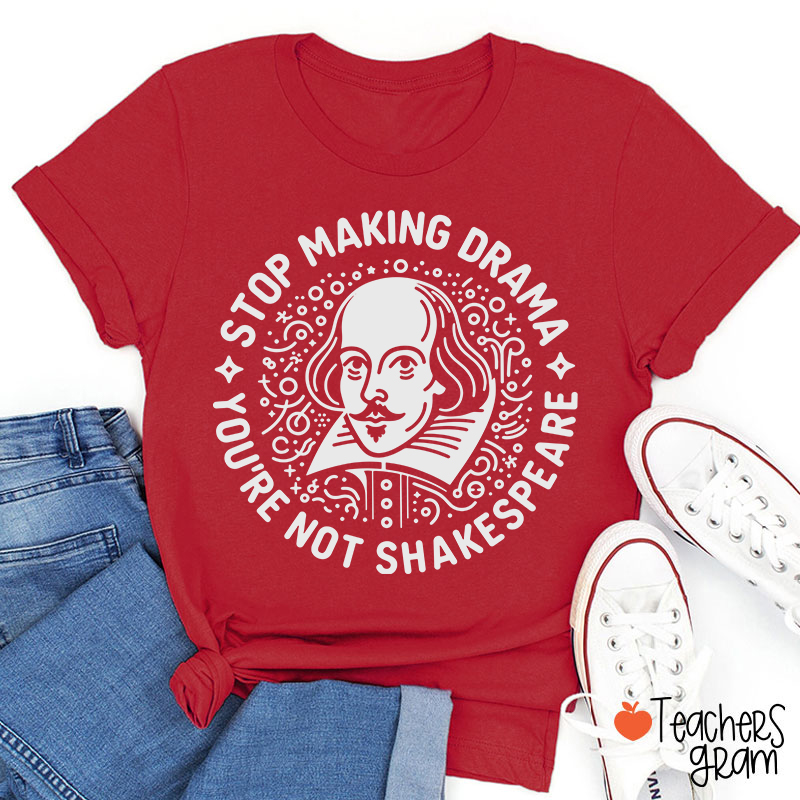 Stop Making Drama Teacher T-Shirt